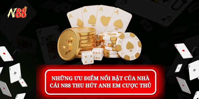 Những ưu điểm nổi bật của nhà cái N88