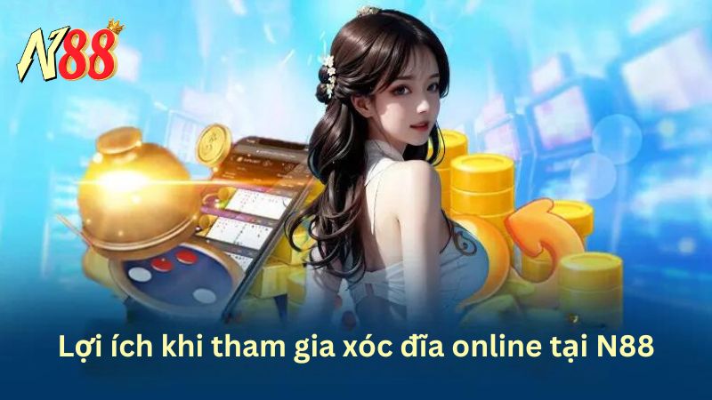 Lợi ích khi tham gia xóc đĩa online tại N88