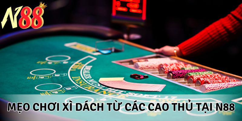 Mẹo chơi xì dách từ các cao thủ tại N88